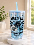 Dream Big- 16 ounce Tapered Acrylic Snow Globe Cup